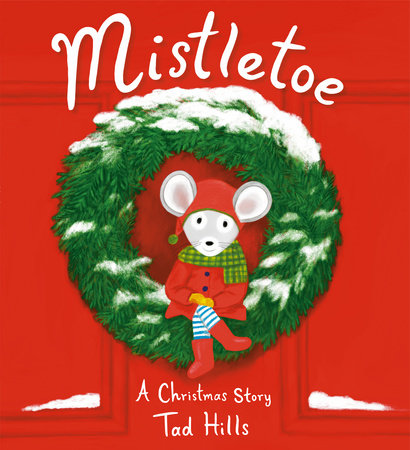 Mistletoe A Christmas Story by Tad Hills