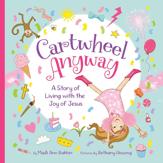 Cartwheel Anyway: A Story Of Living With The Joy of Jesus