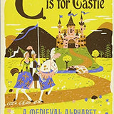 C is for Castle A Medieval Alphabet by Greg Paprocki