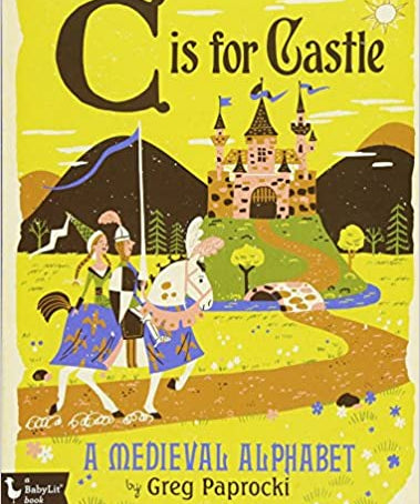 C is for Castle A Medieval Alphabet by Greg Paprocki